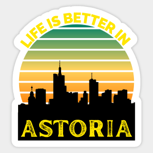 Life Is Better In Astoria - Astoria Skyline - Astoria Skyline City Travel & Adventure Lover Sticker